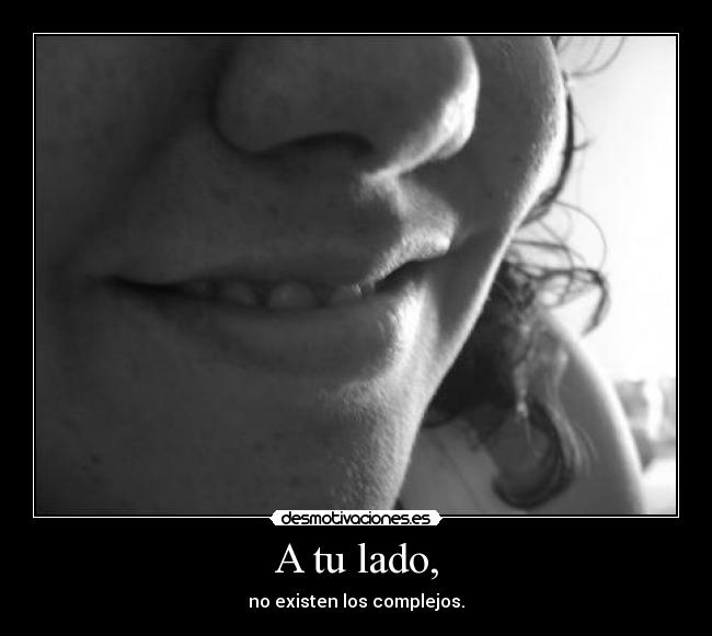 A tu lado, - no existen los complejos.