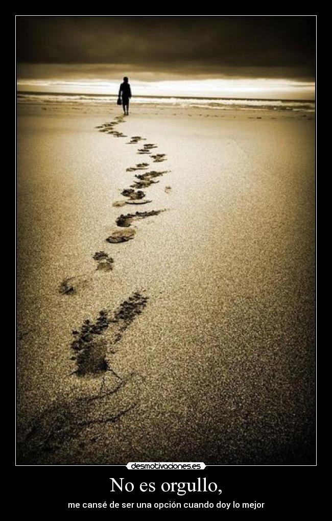 No es orgullo, -