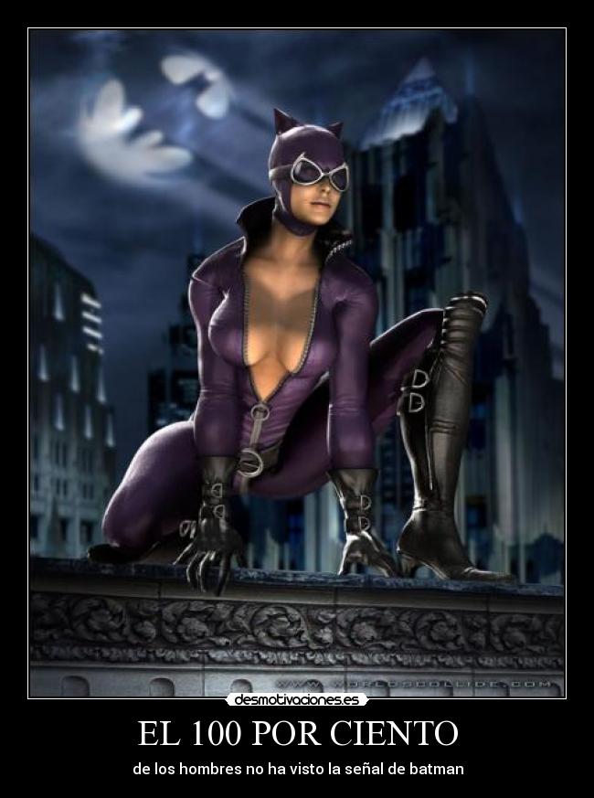 EL 100 POR CIENTO - de los hombres no ha visto la señal de batman