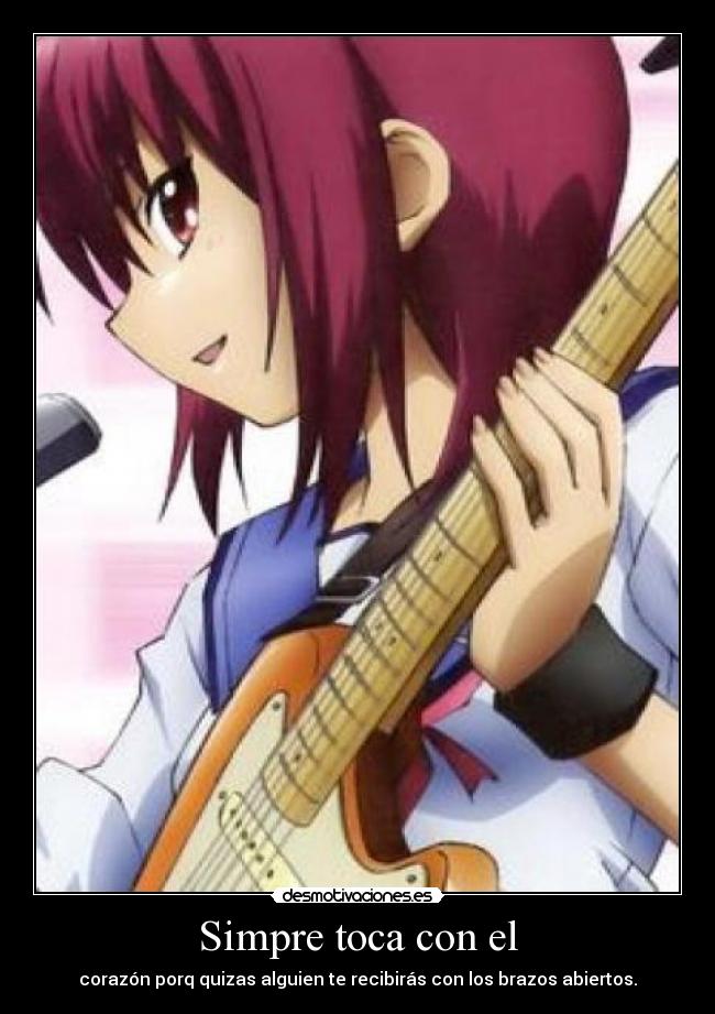 Simpre toca con el - corazón porq quizas alguien te recibirás con los brazos abiertos.