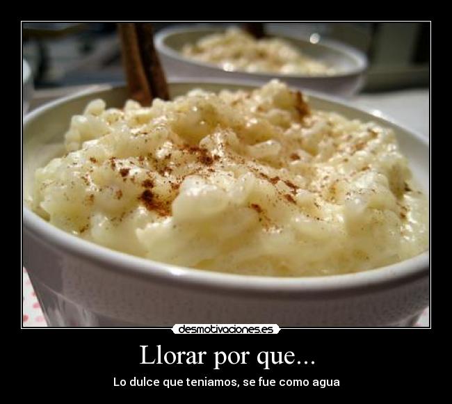 Llorar por que... - Lo dulce que teniamos, se fue como agua