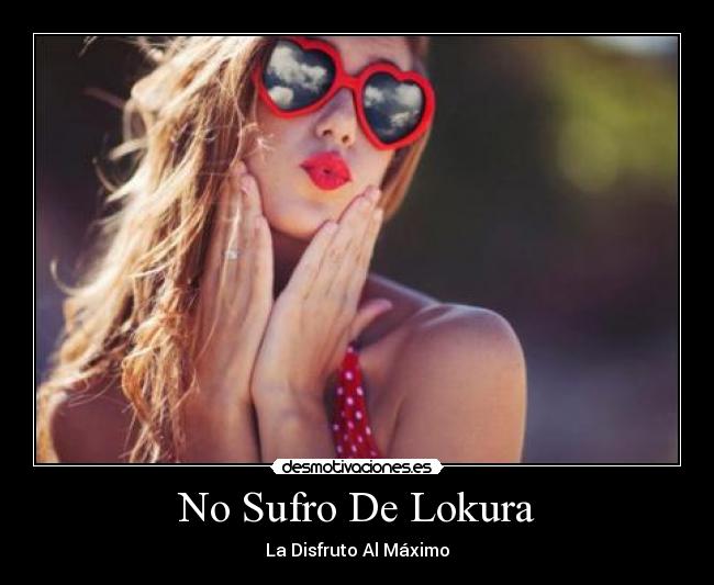 No Sufro De Lokura - La Disfruto Al Máximo