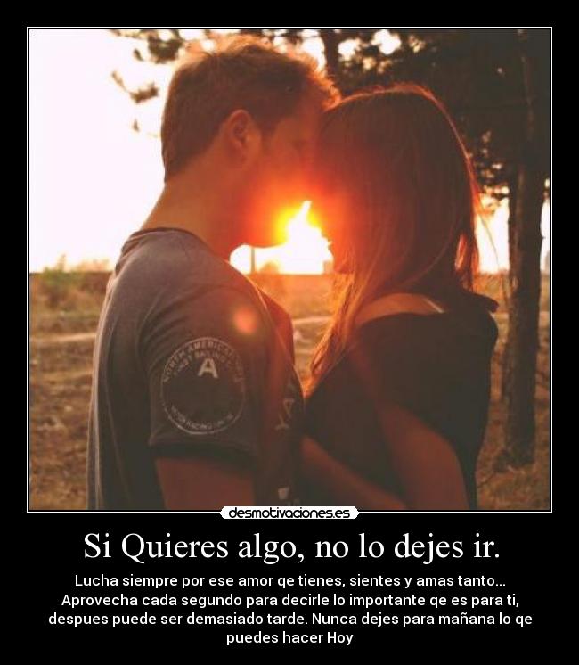 Si Quieres algo, no lo dejes ir. - 