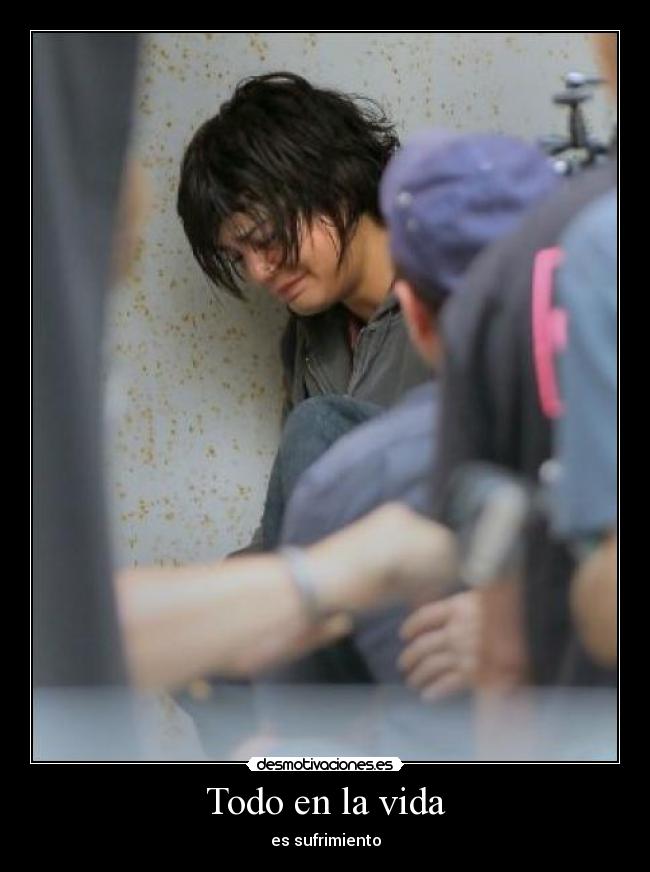 Todo en la vida - es sufrimiento