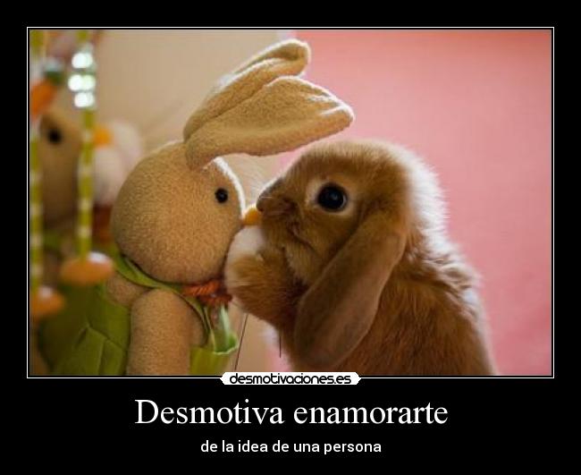 Desmotiva enamorarte -