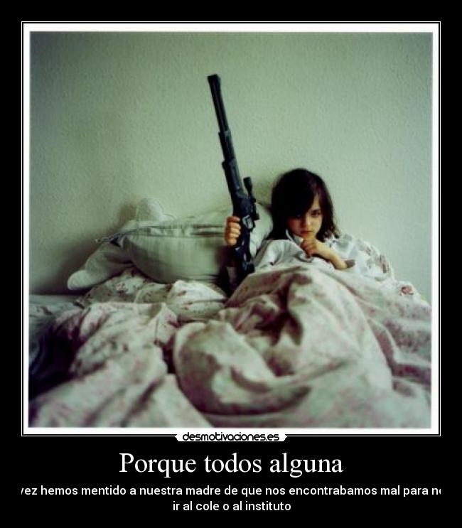 Porque todos alguna -