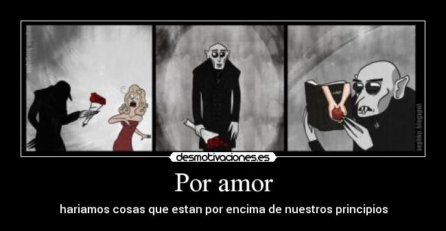 Por amor - hariamos cosas que estan por encima de nuestros principios