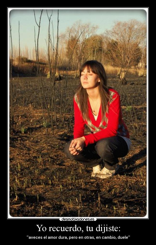 Yo recuerdo, tu dijiste: -
