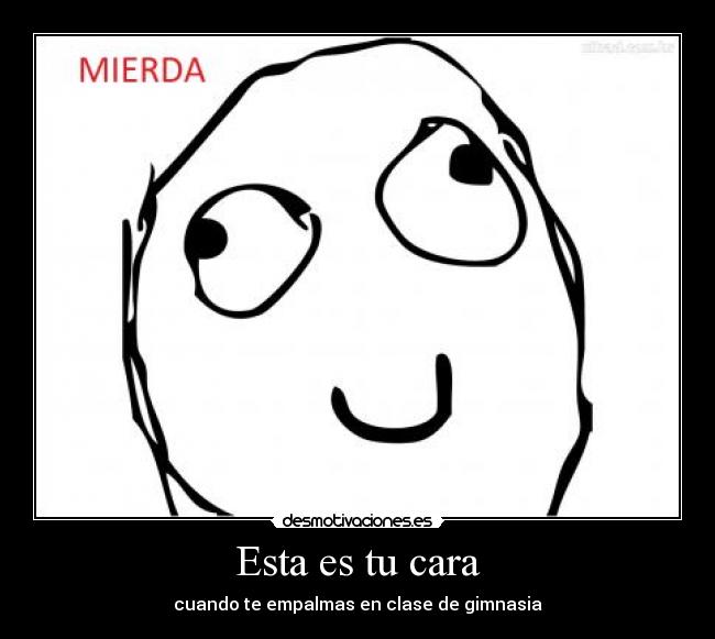 Esta es tu cara - cuando te empalmas en clase de gimnasia