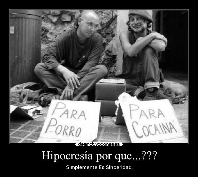 Hipocresía por que...??? - Simplemente Es Sinceridad.