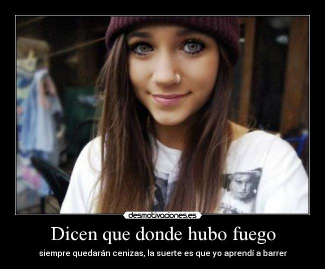 Dicen que donde hubo fuego -