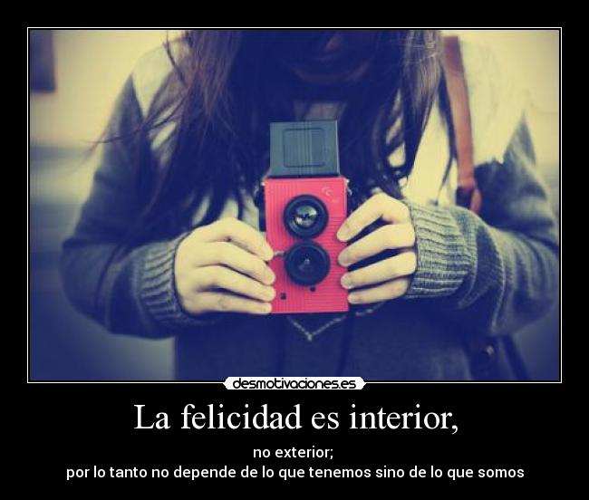 La felicidad es interior, - 