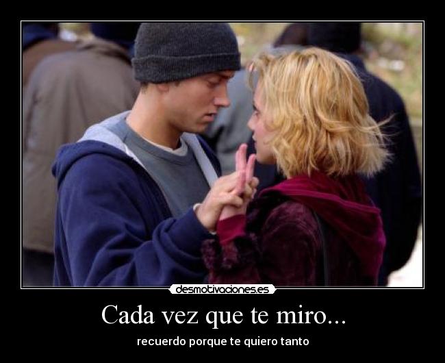 Cada vez que te miro... - recuerdo porque te quiero tanto