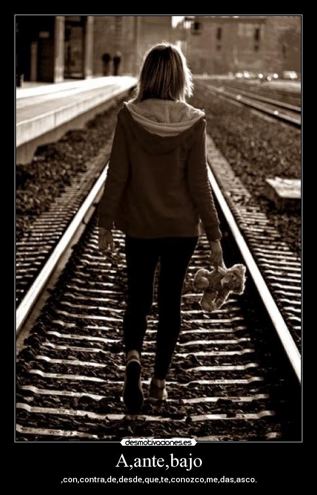 A,ante,bajo - ,con,contra,de,desde,que,te,conozco,me,das,asco.
