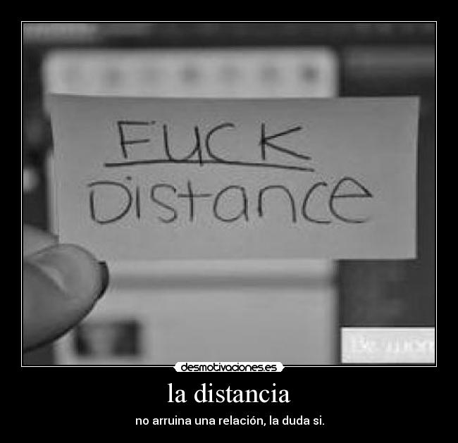 la distancia - no arruina una relación, la duda si.