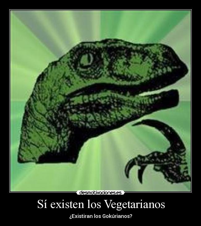 Sí existen los Vegetarianos - ¿Existiran los Gokúrianos?