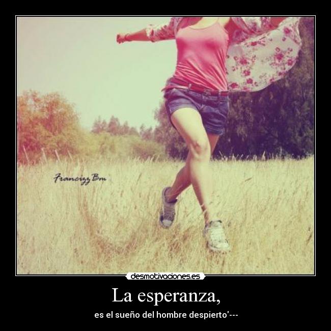 La esperanza, -