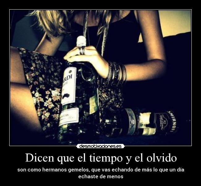 Dicen que el tiempo y el olvido - son como hermanos gemelos, que vas echando de más lo que un día
echaste de menos
