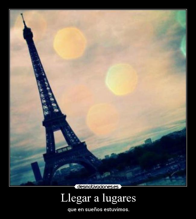 Llegar a lugares - que en sueños estuvimos.