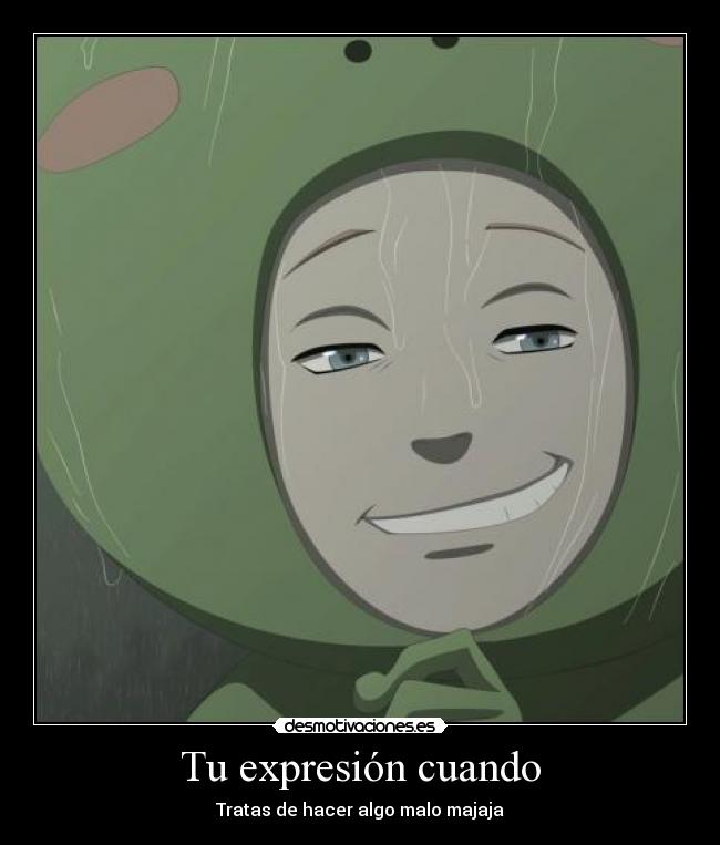 Tu expresión cuando - Tratas de hacer algo malo majaja