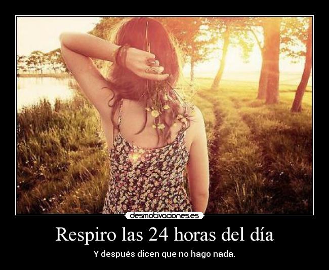 Respiro las 24 horas del día -