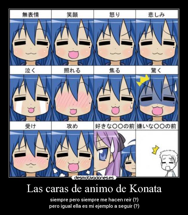 Las caras de animo de Konata - siempre pero siempre me hacen reir (?)
pero igual ella es mi ejemplo a seguir (?)