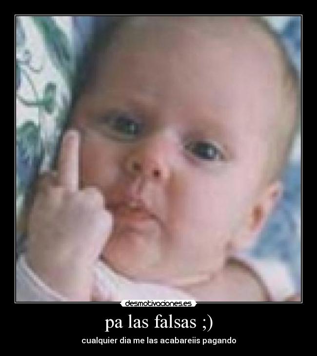 pa las falsas ;) - cualquier dia me las acabareiis pagando