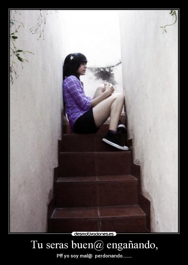 Tu seras buen@ engañando, - Pff yo soy mal@ perdonando........