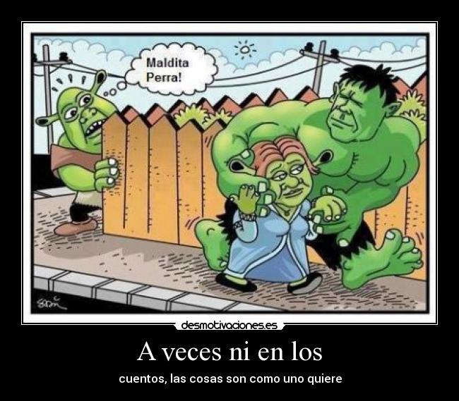 A veces ni en los - cuentos, las cosas son como uno quiere