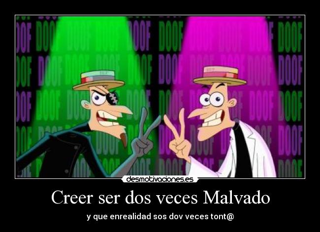 Creer ser dos veces Malvado -