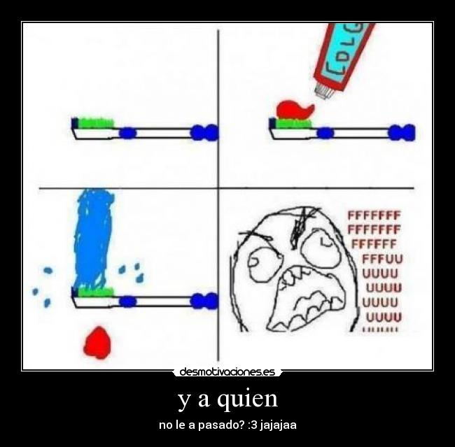 y a quien - no le a pasado? :3 jajajaa