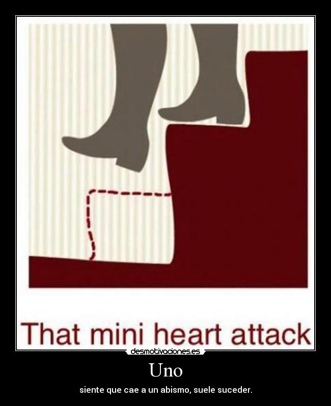 Uno - siente que cae a un abismo, suele suceder.