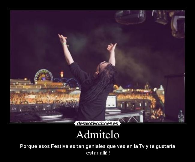 Admitelo - Porque esos Festivales tan geniales que ves en la Tv y te gustaria estar alli!!!