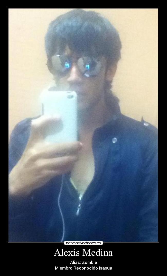 Alexis Medina - Alias: Zombie
Miembro Reconocido Isasua