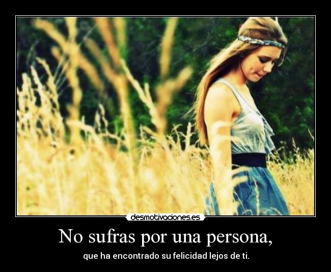 No sufras por una persona, - 