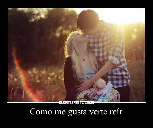 Como me gusta verte reír. - 
