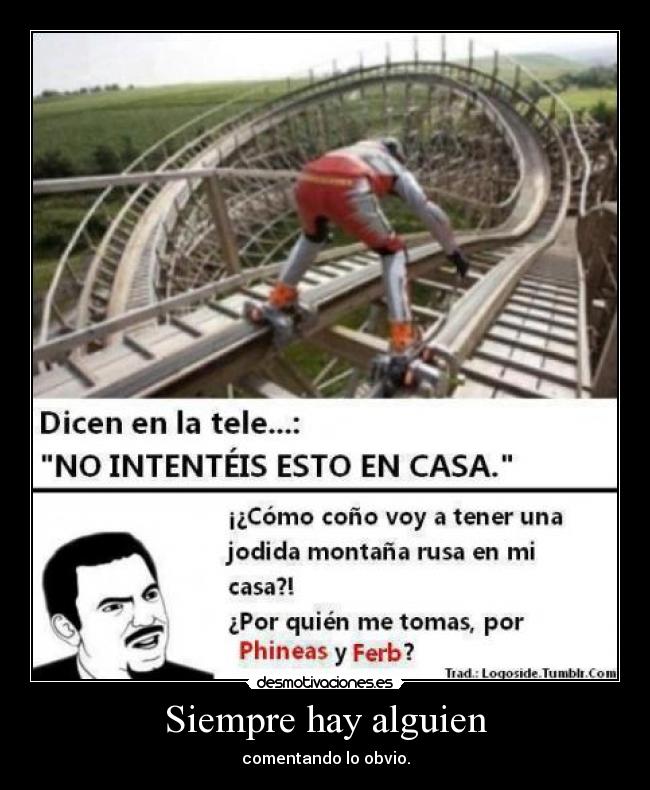 Siempre hay alguien - comentando lo obvio.