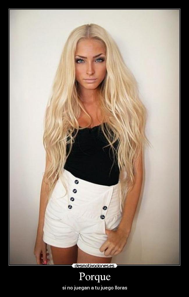 Porque - si no juegan a tu juego lloras