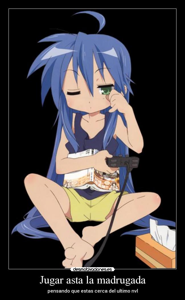 Jugar asta la madrugada - pensando que estas cerca del ultimo nvl