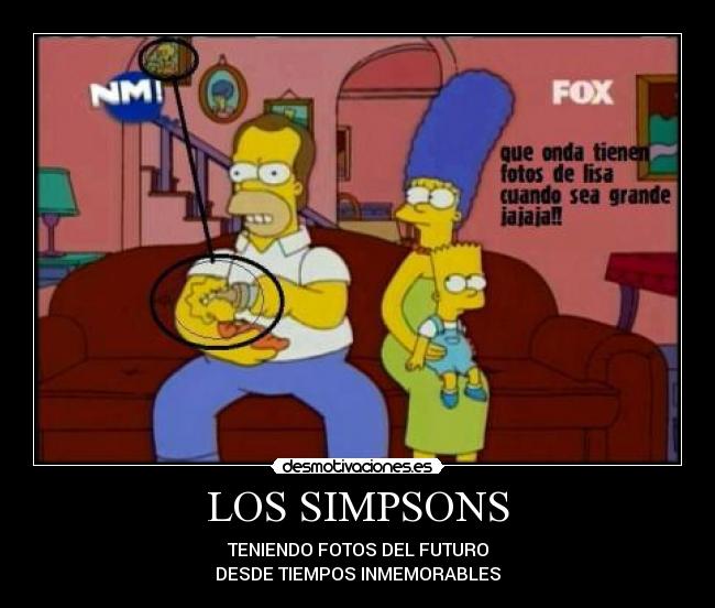LOS SIMPSONS - TENIENDO FOTOS DEL FUTURO
DESDE TIEMPOS INMEMORABLES