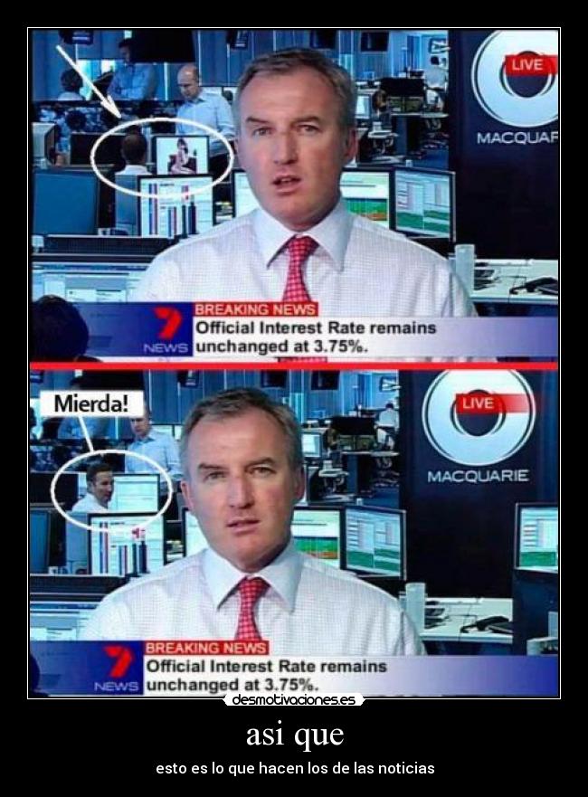 asi que - esto es lo que hacen los de las noticias