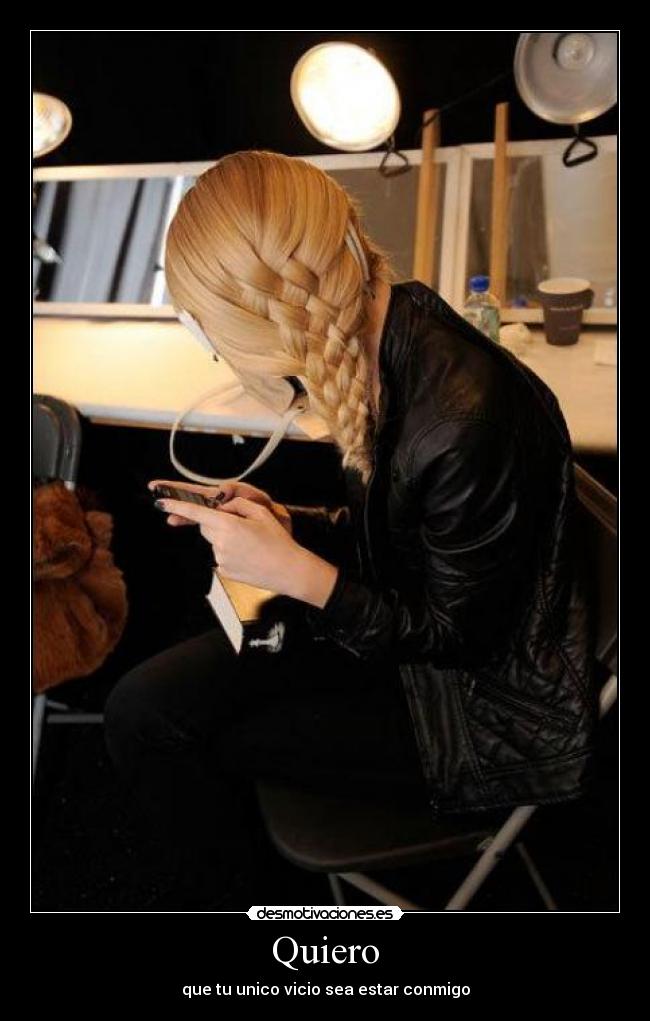 Quiero - que tu unico vicio sea estar conmigo