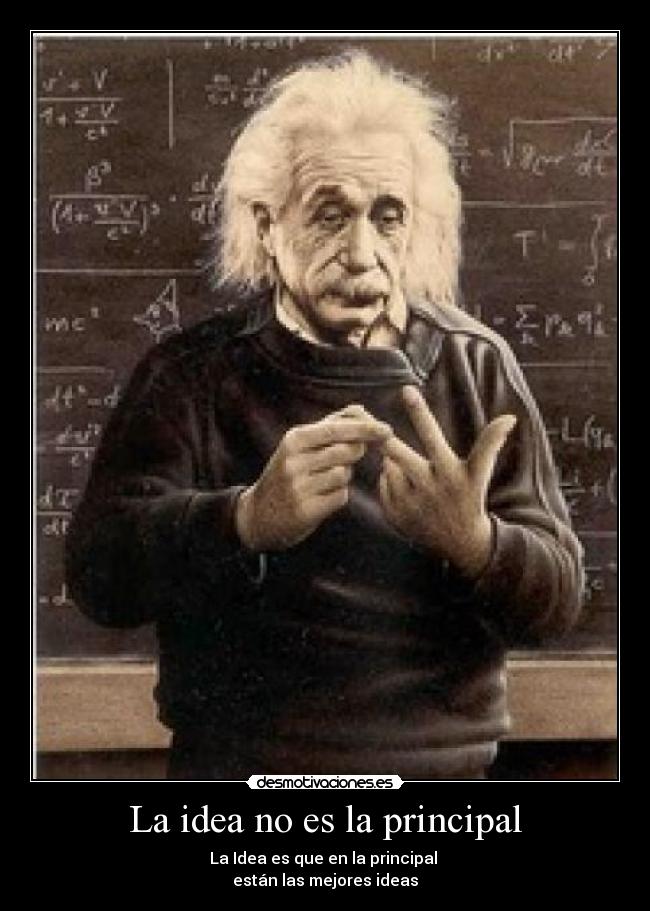 La idea no es la principal - La Idea es que en la principal
están las mejores ideas