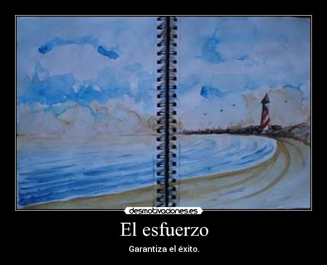 El esfuerzo - Garantiza el éxito.