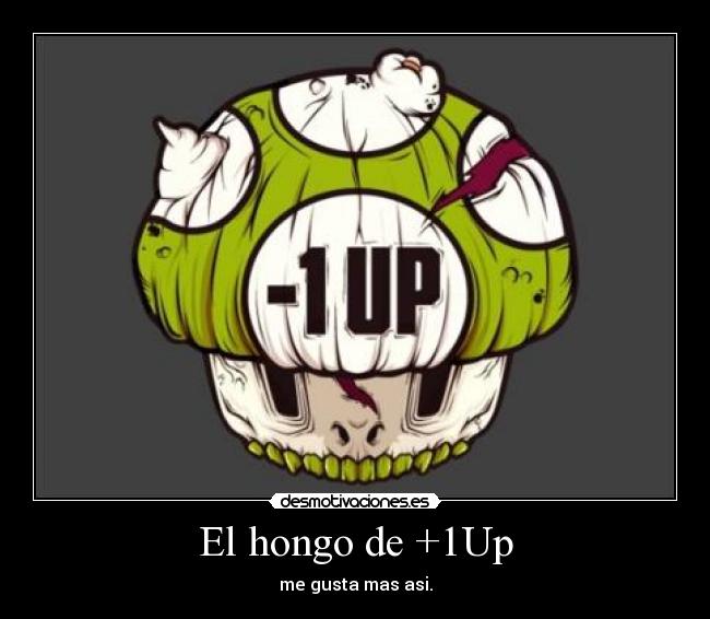 El hongo de +1Up - me gusta mas asi.