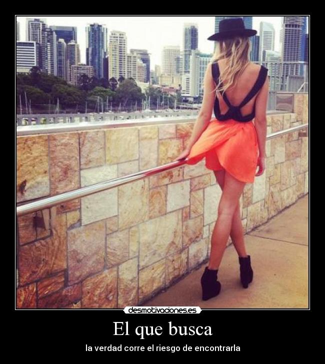 El que busca - la verdad corre el riesgo de encontrarla