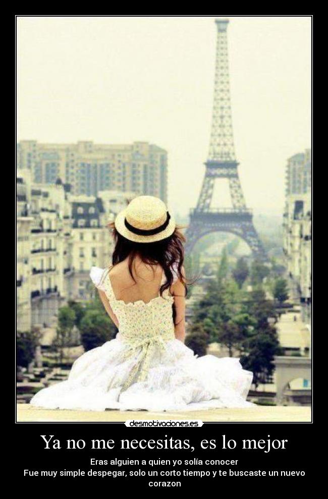 Ya no me necesitas, es lo mejor - Eras alguien a quien yo solía conocer
Fue muy simple despegar, solo un corto tiempo y te buscaste un nuevo corazon