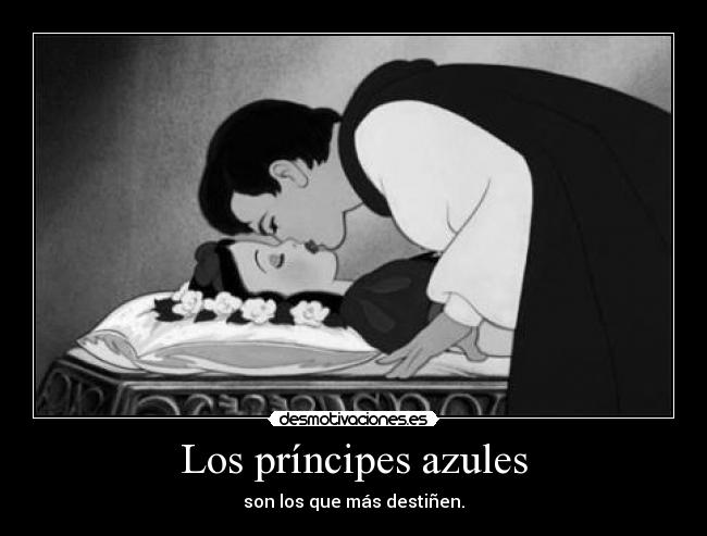 Los príncipes azules - son los que más destiñen.