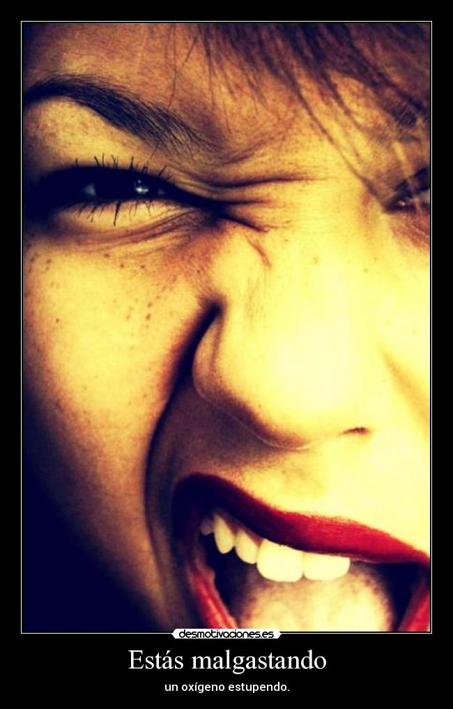 Estás malgastando -
