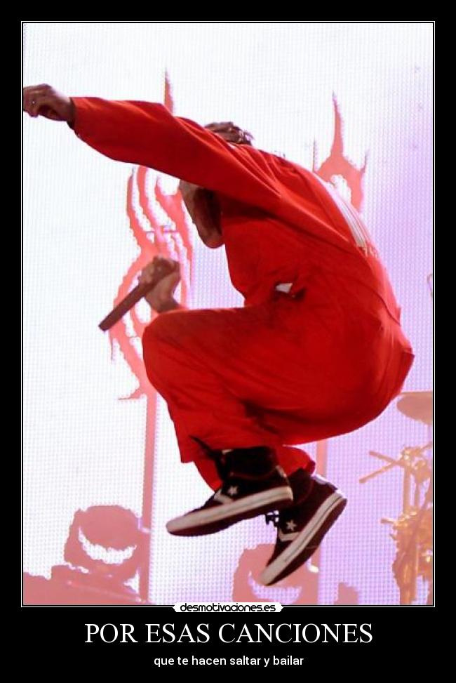 POR ESAS CANCIONES - que te hacen saltar y bailar